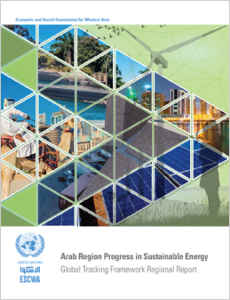 Arab Region Progress in Sustainable Energy: Global Tracking Framework 2017 Regional Report Arab Region Progress in Sustainable Energy: Global Tracking Framework 2017 Regional Report